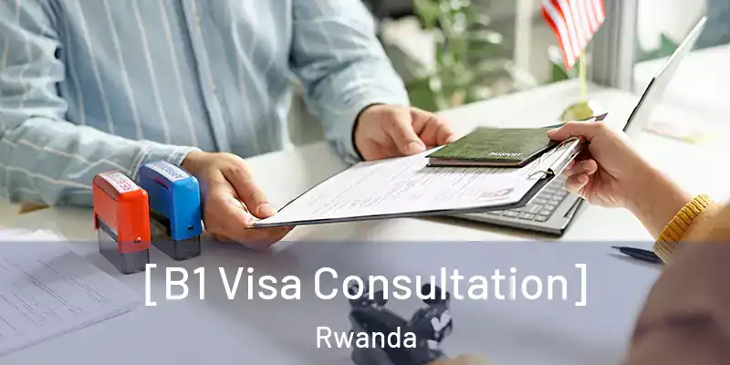  [B1 Visa Consultation] Rwanda