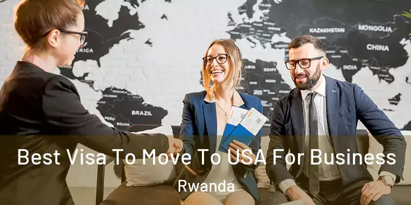  Best Visa To Move To USA For Business Rwanda