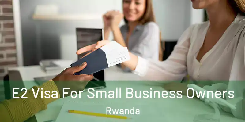  E2 Visa For Small Business Owners Rwanda