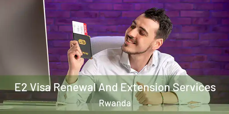  E2 Visa Renewal And Extension Services Rwanda