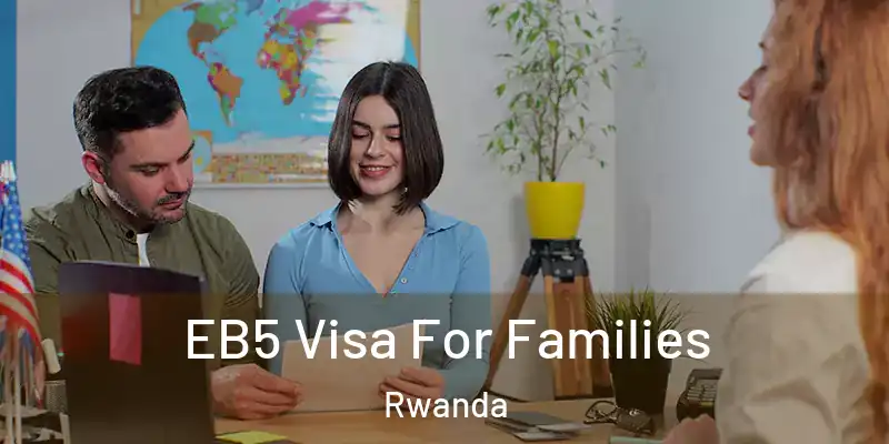  EB5 Visa For Families Rwanda