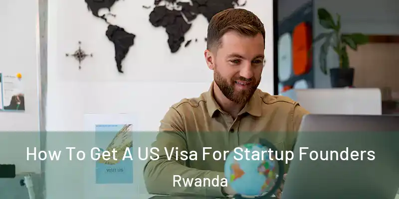  How To Get A US Visa For Startup Founders Rwanda