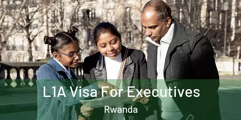  L1A Visa For Executives Rwanda