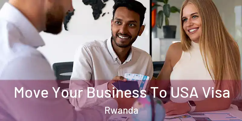  Move Your Business To USA Visa Rwanda