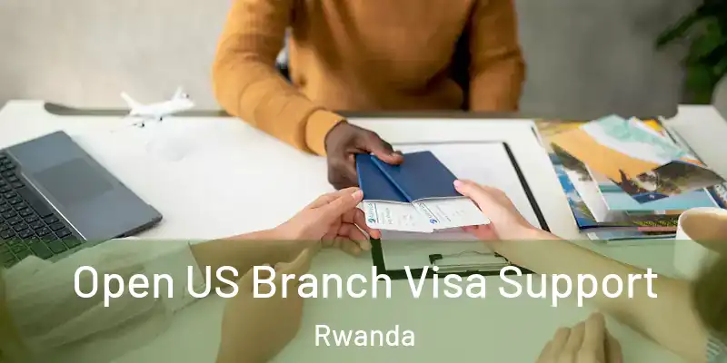  Open US Branch Visa Support Rwanda