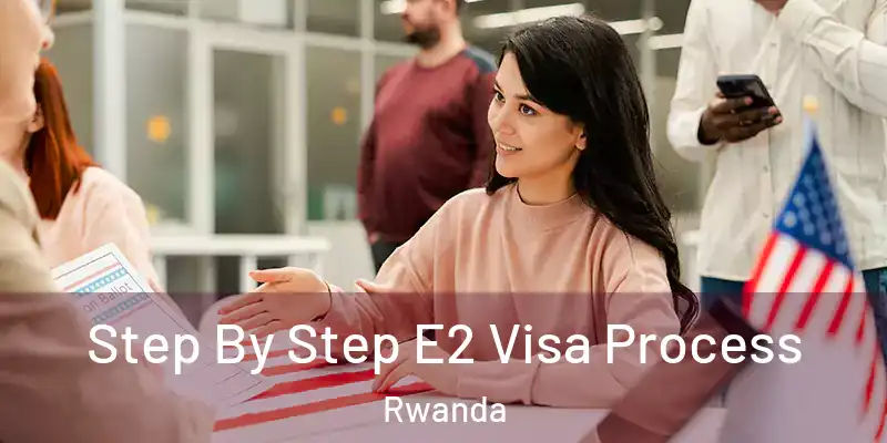  Step By Step E2 Visa Process Rwanda