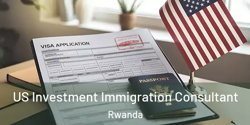  US Investment Immigration Consultant Rwanda