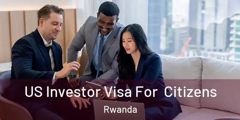  US Investor Visa For Citizens Rwanda