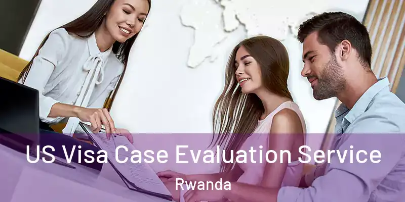  US Visa Case Evaluation Service Rwanda