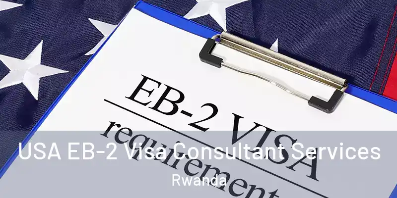  USA EB-2 Visa Consultant Services Rwanda